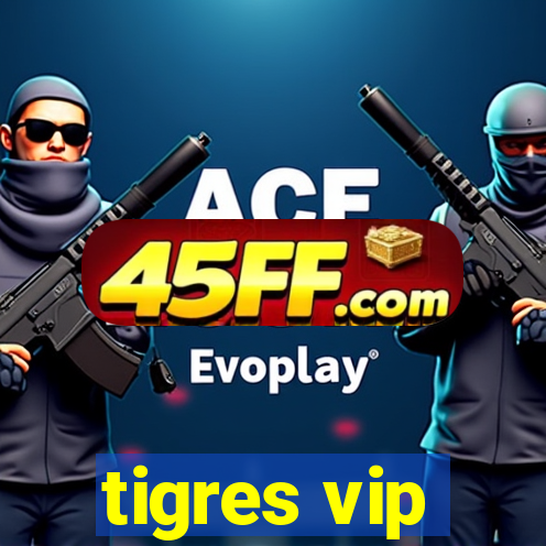 tigres vip